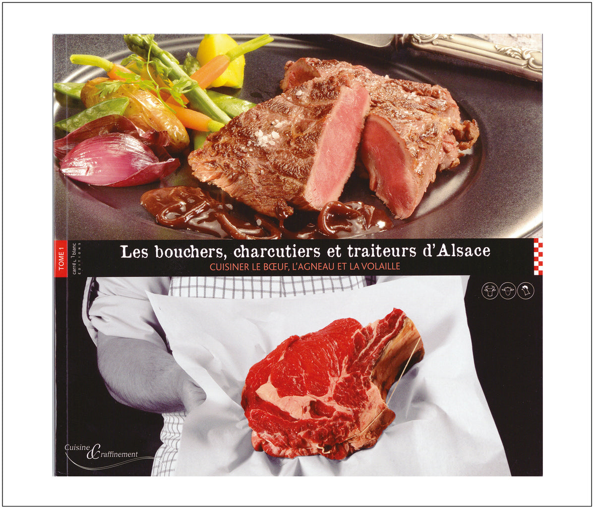 Les Bouchers, Charcutiers, Traiteurs d'Alsace - Cuisiner le boeuf, l'agneau et la volaille